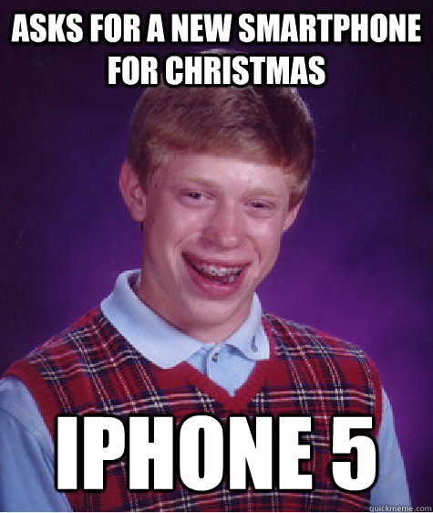 Asks for a new smartphone for Christmas iphone 5  Bad Luck Brian