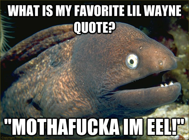 What is my favorite Lil Wayne quote? 