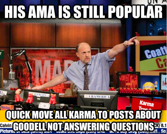his ama is still popular quick Move all karma to posts about goodell not answering questions  move your karma now