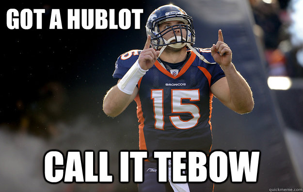 GOT a hublot CALL IT TEBOW  Tim Tebow haters gonna hate