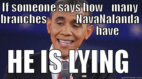 IF SOMEONE SAYS HOW    MANY BRANCHES              NAVANALANDA                                     HAVE HE IS LYING Misc