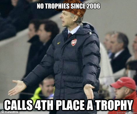 No trophies since 2006 Calls 4th place a trophy - No trophies since 2006 Calls 4th place a trophy  Scumbag wenger