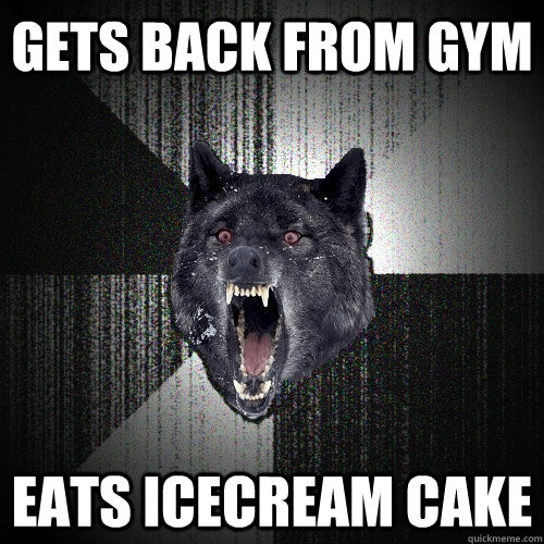 gets back from gym eats icecream cake  Insanity Wolf bangs Courage Wolf