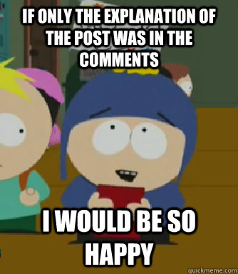 If only the explanation of the post was in the comments I would be so happy  Craig - I would be so happy