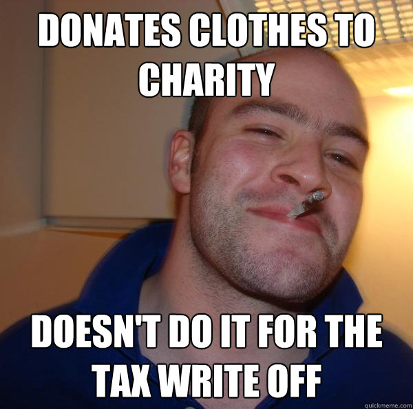 Donates clothes to charity doesn't do it for the tax write off Misc