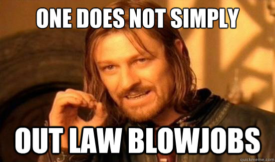 One Does Not Simply OUt law blowjobs - One Does Not Simply OUt law blowjobs  Boromir
