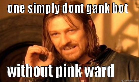 ONE SIMPLY DONT GANK BOT  WITHOUT PINK WARD       Boromir