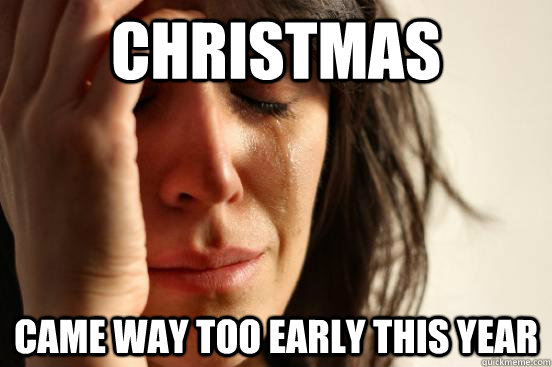 Christmas Came way too early this year  First World Problems
