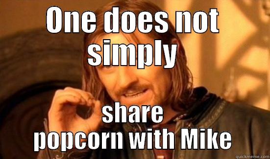 ONE DOES NOT SIMPLY SHARE POPCORN WITH MIKE Boromir