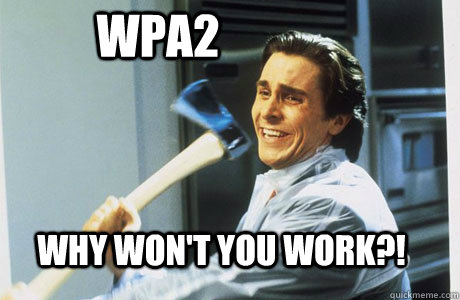 WPA2  Why won't you work?! - WPA2  Why won't you work?!  Balenuts