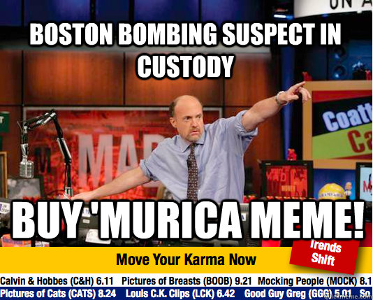 Boston bombing suspect in custody BUY 'MURICA MEME!  Mad Karma with Jim Cramer