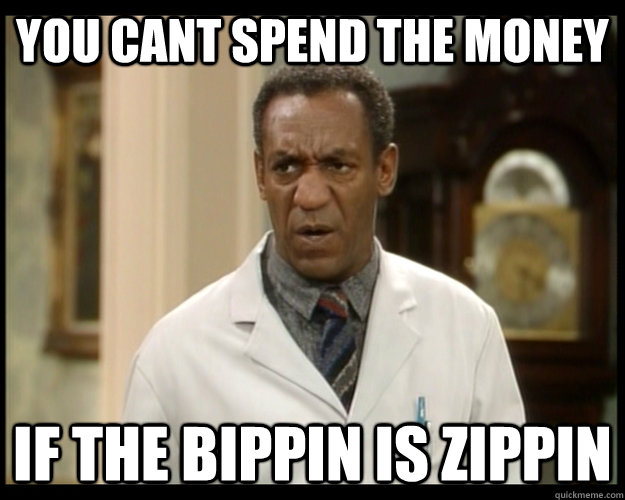 you cant spend the money if the bippin is zippin  Fiscal Cliff