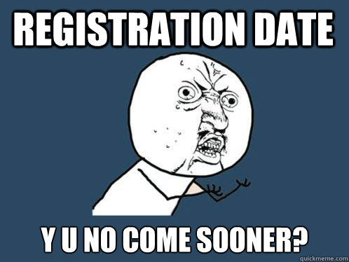registration date y u no come sooner?  Y U No