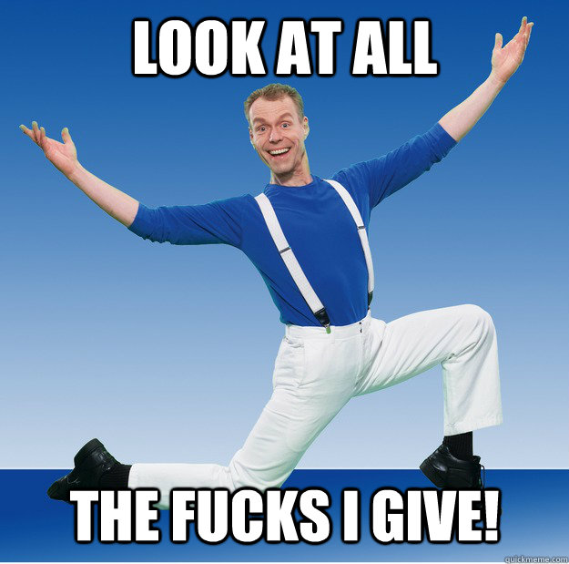 Look at all The fucks I give! - Look at all The fucks I give!  Trent Show