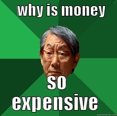       WHY IS MONEY     SO EXPENSIVE  High Expectations Asian Father