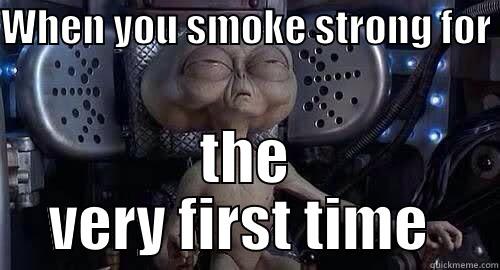 Spaced Out - WHEN YOU SMOKE STRONG FOR  THE VERY FIRST TIME  Misc