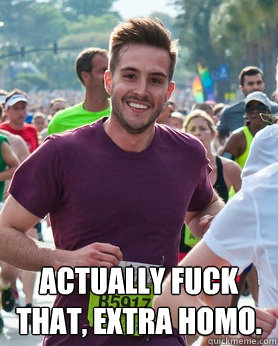  Actually fuck that, extra homo.   Ridiculously photogenic guy