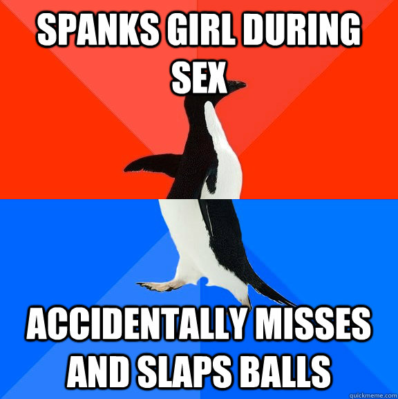Spanks girl during sex accidentally misses and slaps balls  Socially Awesome Awkward Penguin