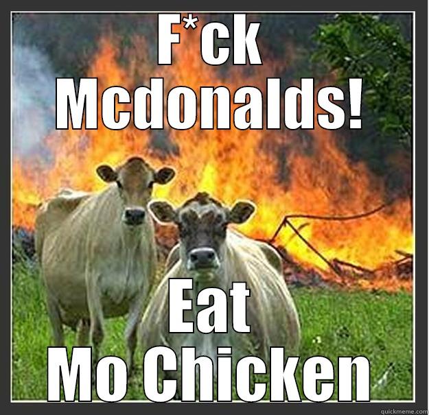 F*CK MCDONALDS! EAT MO CHICKEN Evil cows