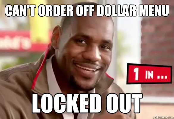 Can't order off dollar menu LOCKED OUT  Happy Lebron