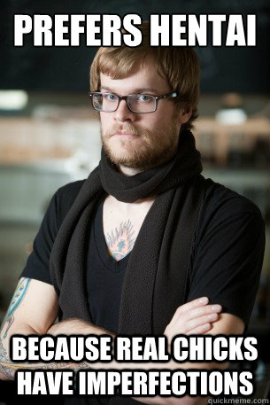 prefers hentai because real chicks have imperfections  Hipster Barista