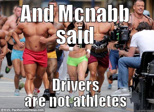 AND MCNABB SAID DRIVERS ARE NOT ATHLETES Misc