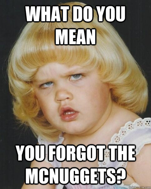What do you mean you forgot the McNuggets? - What do you mean you forgot the McNuggets?  Misc