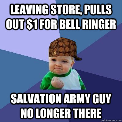 Leaving store, pulls out $1 for bell ringer Salvation Army guy no longer there - Leaving store, pulls out $1 for bell ringer Salvation Army guy no longer there  Misc