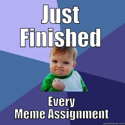 JUST FINISHED EVERY MEME ASSIGNMENT Success Kid