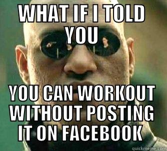 WHAT IF I TOLD YOU YOU CAN WORKOUT WITHOUT POSTING IT ON FACEBOOK  Matrix Morpheus