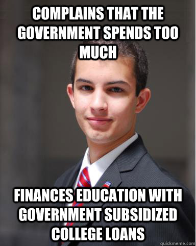 Complains that the government spends too much finances education with government subsidized college loans  College Conservative