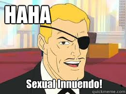 

Sexual Innuendo! HAHA  