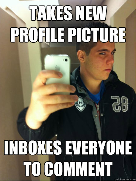 takes new profile picture inboxes everyone to comment  
