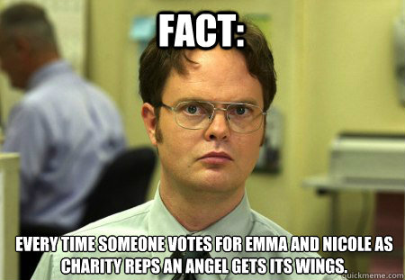 Fact: Every time someone votes for Emma and Nicole as charity reps an angel gets its wings.  Schrute