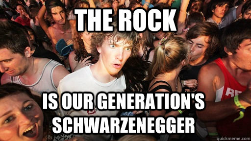 The Rock is our generation's schwarzenegger  Sudden Clarity Clarence