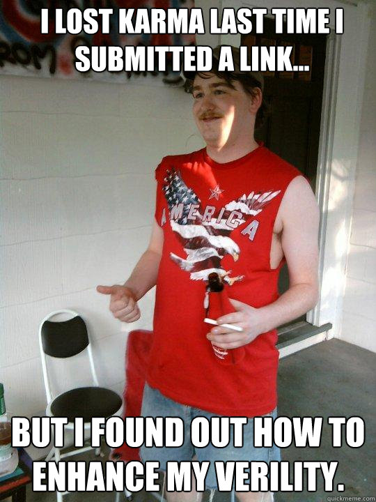 I lost karma last time I submitted a link... BUT I found out how to enhance my verility.  Redneck Randal