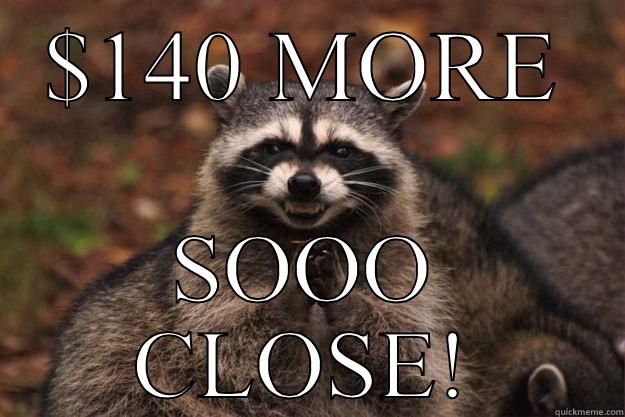 $140 MORE SOOO CLOSE! Evil Plotting Raccoon