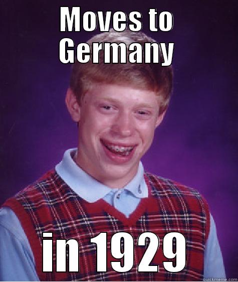MOVES TO GERMANY IN 1929 Bad Luck Brian