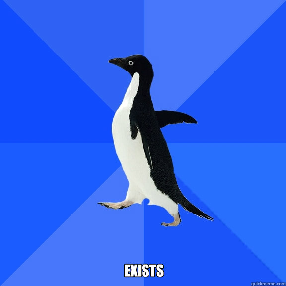  exists  Socially Awkward Penguin