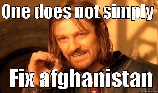ONE DOES NOT SIMPLY     FIX AFGHANISTAN Boromir