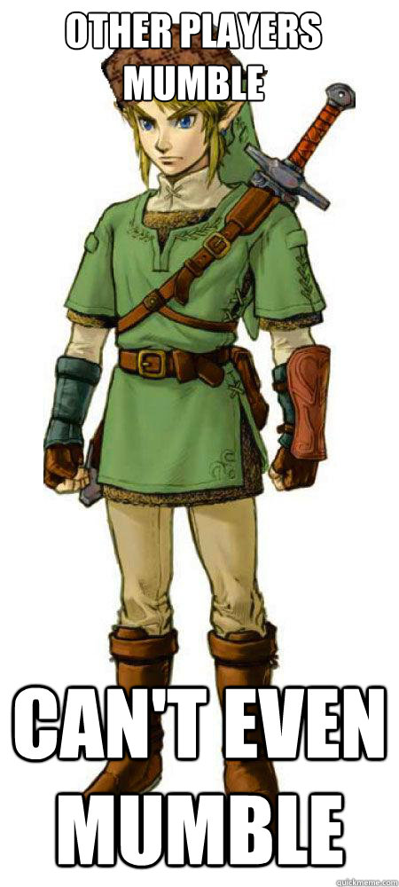 other players mumble can't even mumble  Scumbag Link