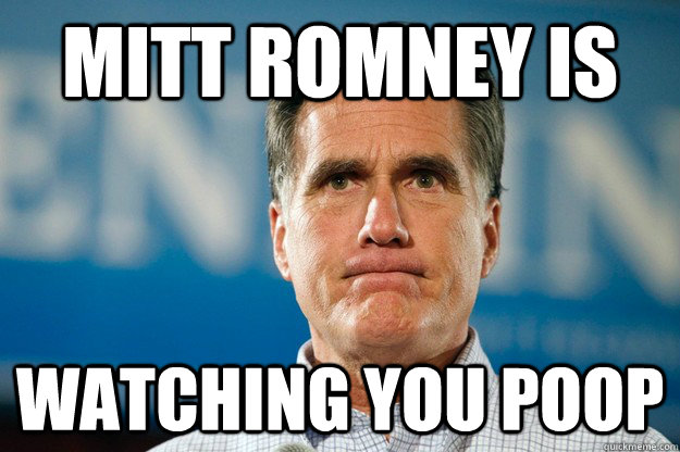 MITT romney is  watching you poop - MITT romney is  watching you poop  Mitt Romney Is Watching