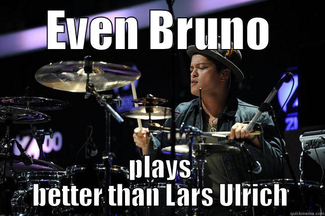 EVEN BRUNO PLAYS BETTER THAN LARS ULRICH Misc