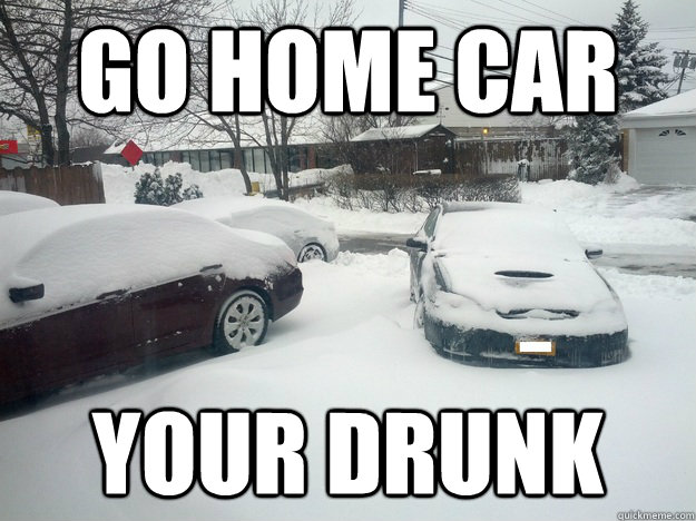 Go home Car Your drunk  