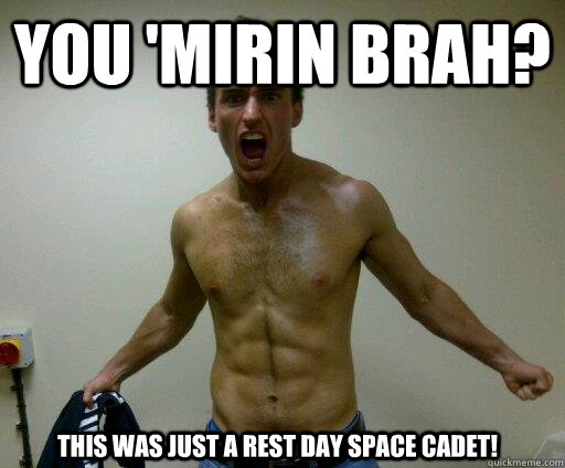 You 'Mirin Brah? This was just a rest day space cadet! - You 'Mirin Brah? This was just a rest day space cadet!  ZYzz take 1