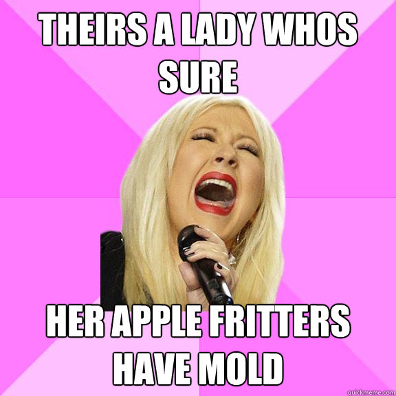 theirs a lady whos sure HER APPLE FRITTERS HAVE MOLD  Wrong Lyrics Christina
