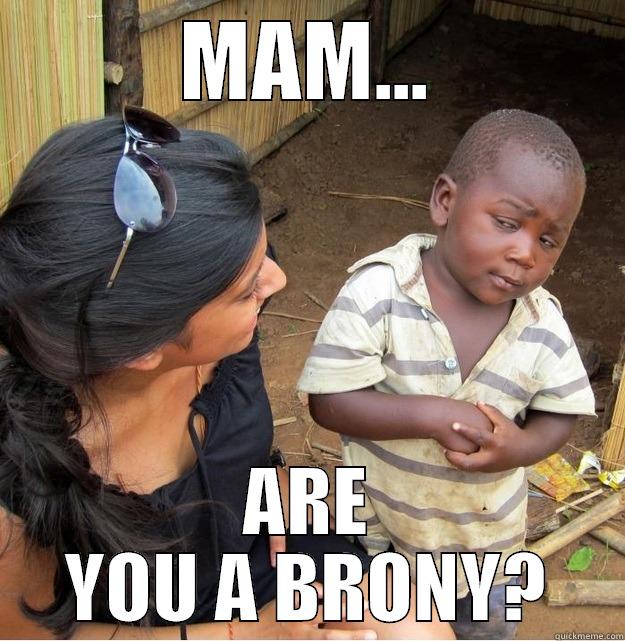 MAM... ARE YOU A BRONY? Skeptical Third World Kid