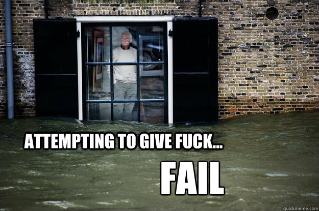 Attempting to give fuck... FAIL - Attempting to give fuck... FAIL  Old Man Checks Flood Out