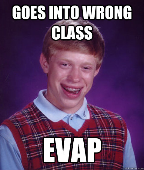goes into wrong class EVAP - goes into wrong class EVAP  Bad Luck Brian