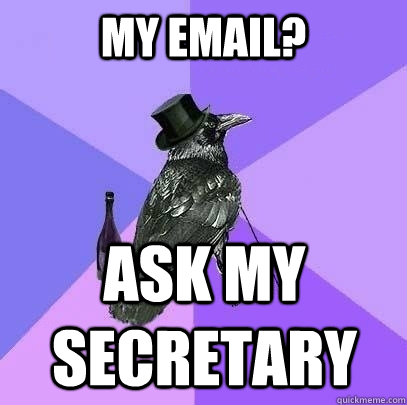 my email? ask my secretary  Rich Raven